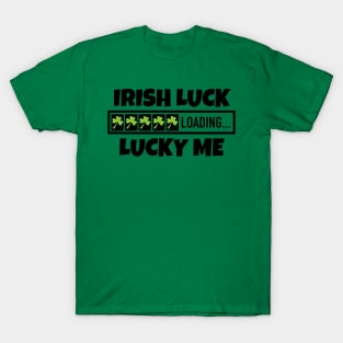 Irish Luck Loading, Lucky Me - Good Fortune T-Shirt